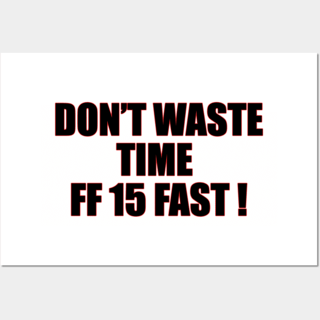 Don't waste time | FF 15 Wall Art by MrDoze